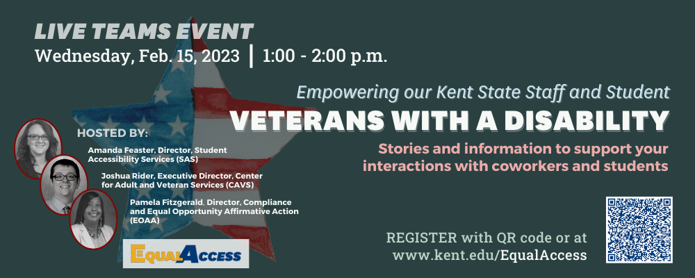 Empowering our Kent State Staff and Student Veterans with a Disability. Live Teams event on Tuesday, Nov. 29, 2022. Stories and information to support interactions with coworkers and students.