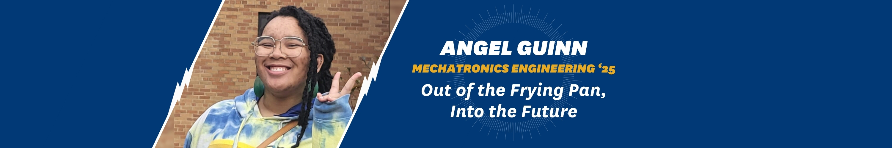 Angel Guinn - Mechatronics Engineering 2025: Out of the Frying Pan, Into the Future
