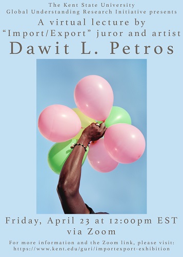 Poster for the virtual lecture happening Friday, April 23 at noon with Import/Export juror and artist Dawit L. Petros.