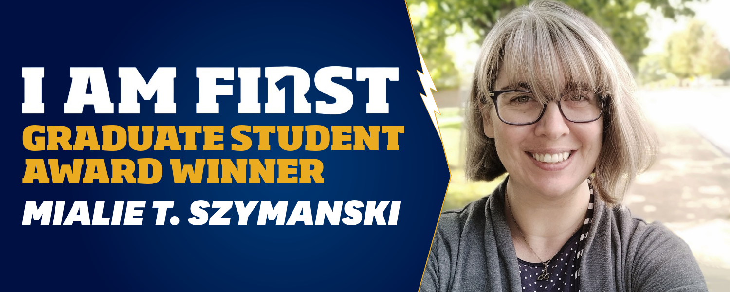 I am First graduate student award winner MIALIE T. SZYMANSKI,  