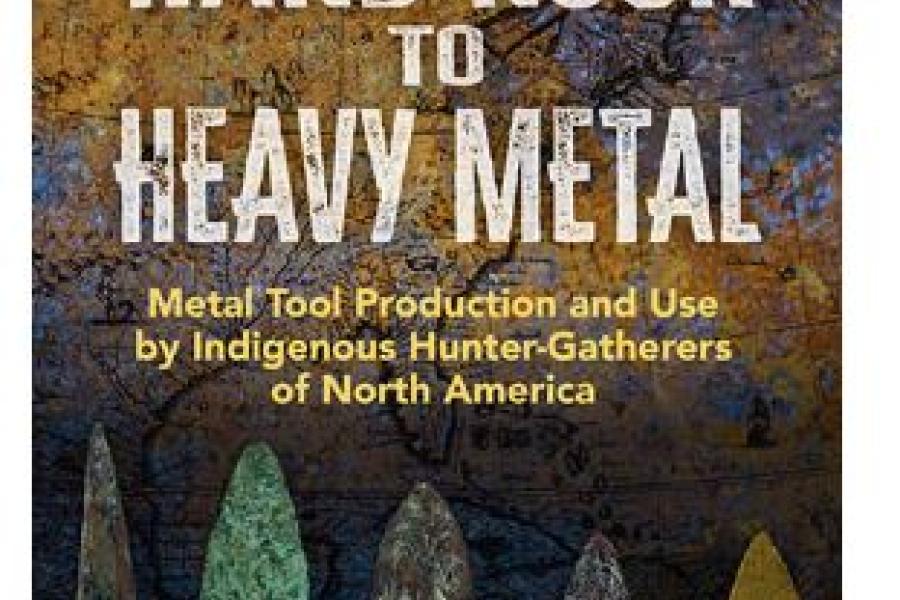 From Hard Rock to Heavy Metal: Metal Tool Production and Use by Indigenous Hunter-Gatherers of North America