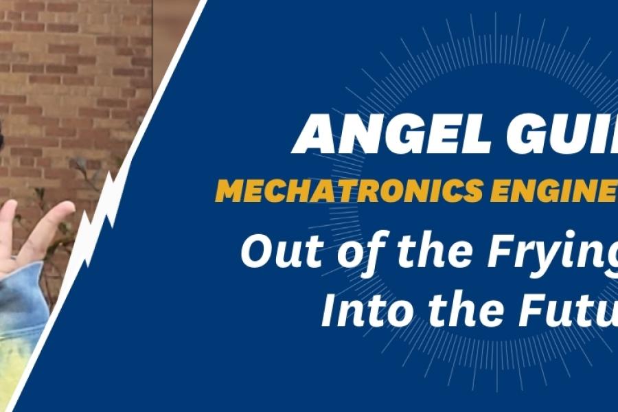 Angel Guinn - Mechatronics Engineering 2025: Out of the Frying Pan, Into the Future