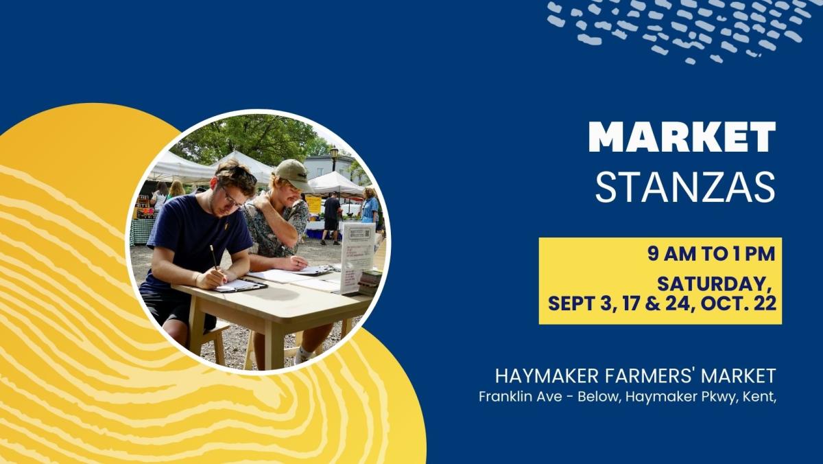 Market Stanzas. 9AM to 1PM. Saturday, September 3, 17 & 24, October 22. Haymaker Farmers' Market, Franklin Ave - Below, Haymaker Pkwy, Kent