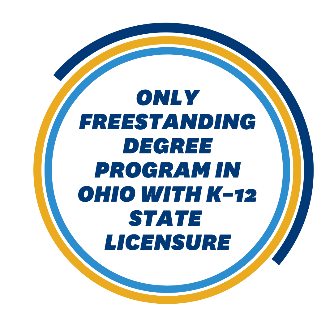 A circular design with text that reads 'Only freestanding degree program in Ohio with K–12 state licensure.'