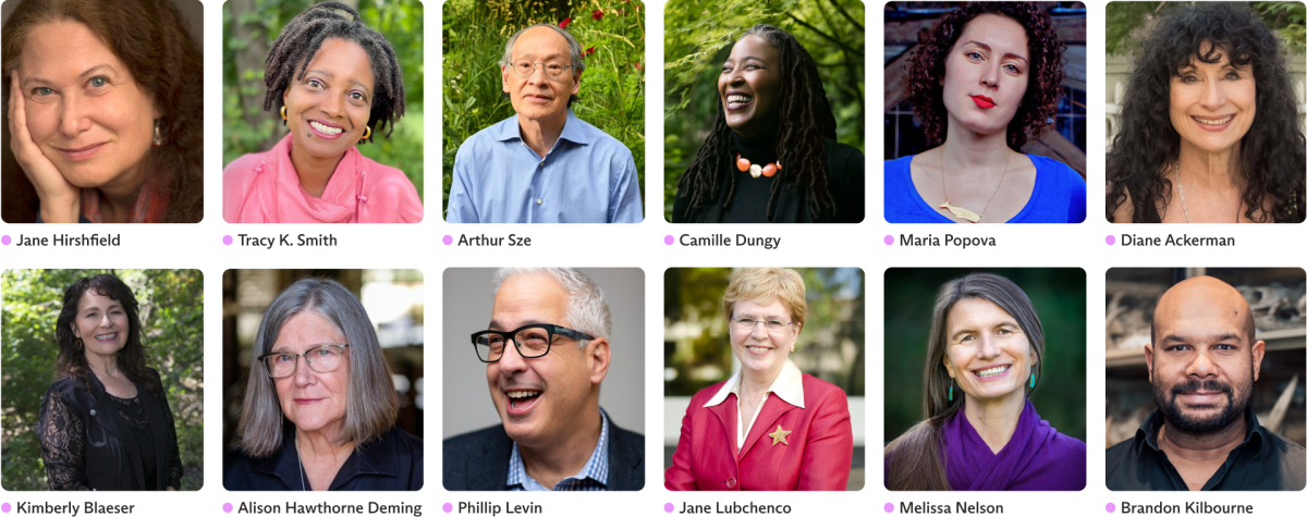 Featured Speakers for the Poets for Science Gathering: Jane Hirshfield, Tracy K. Smith, Arthur Sze, Camille Dungy, Maria Popova, Diane Ackerman, Kimberly Blaeser, Alison Hawthorne Deming, Phillip Levin, Jane Lubchenco, Melissa Nelson, and Brandon Kilbourne.