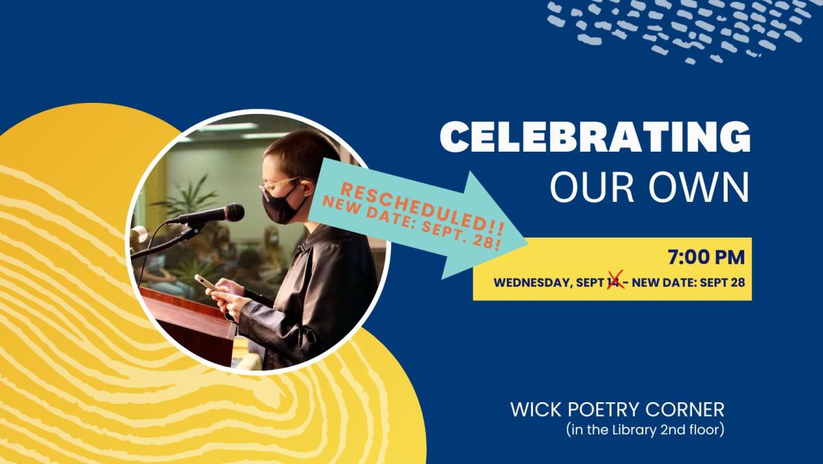 Celebrating Our Own banner. Rescheduled for September 28 at 7:00 PM. Wick Poetry Corner, in the Library 2nd Floor.