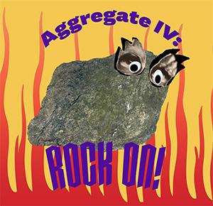 Aggregate IV: Rock On!