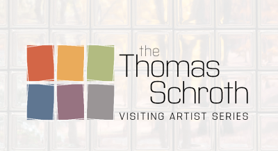 The Thomas Schroth Visiting Artist Series.