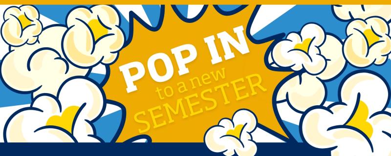 Illustration of popcorning bursting all over "Pop In To A New Semester"
