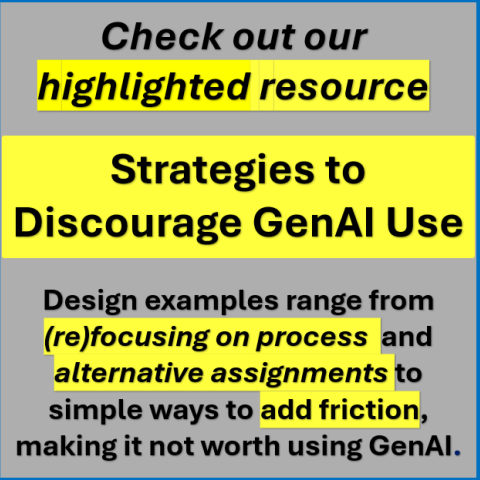 check out our highlighted resource - strategies to discourage genAI use, design examples range from (re)focusing on process, alternative assessments, and simple ways to add friction, making it not worth using genAI