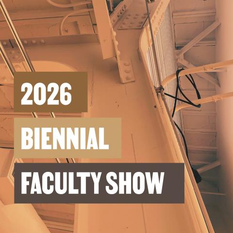 2026 Biennial Faculty Show