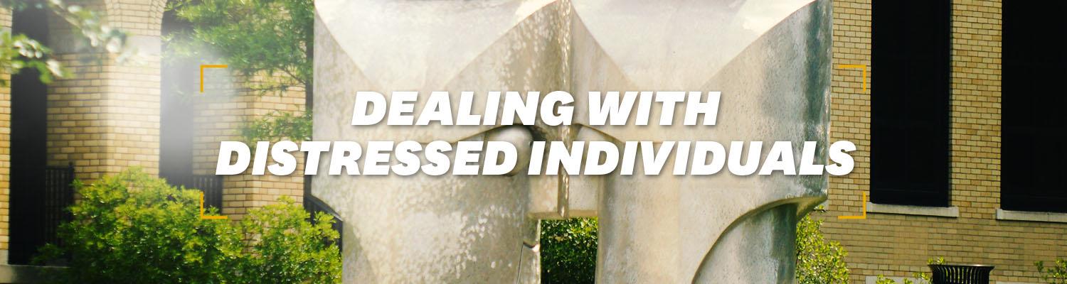 Dealing with Distressed Individuals