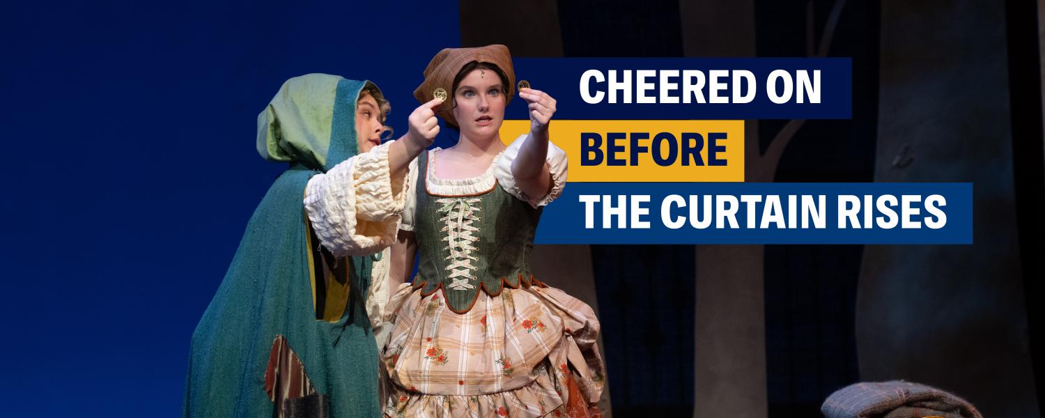 Actors performing on stage with the words "Cheered on before the curtain rises"